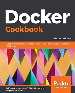 docker cookbook 2nd edition ken cochrane ,jeeva s chelladhurai ,neependra k khare 1788626869, 978-1788626866