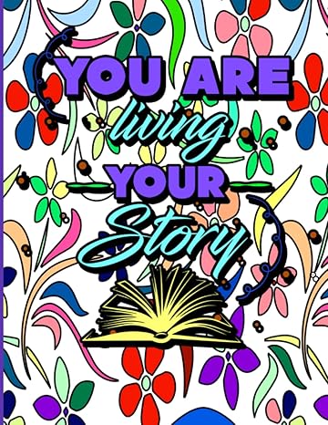 you are living your story adult coloring book inspirational and motivational sayings for positivity good