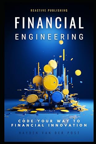 financial engineering code your way to financial innovation a comprehensive guide 1st edition hayden van der
