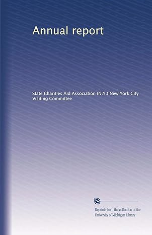 annual report 1st edition . state charities aid association new york city visiting committee b002ygs7q2