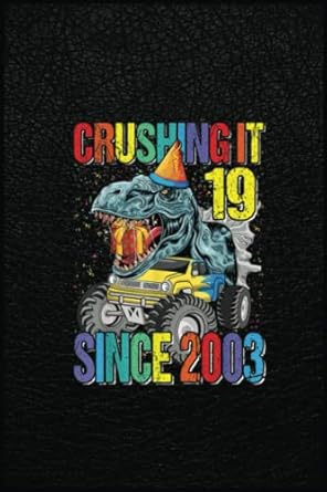 19 crushing it since 2003 monster truck dinosaur a prehistoric tool for modern times 1st edition michael l