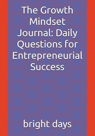 the growth mindset journal daily questions for entrepreneurial success 1st edition bright days b0c9s86tvy