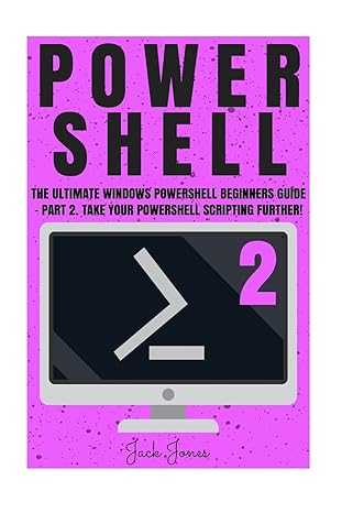 powershell the ultimate windows powershell beginners guide part 2 take your powershell scripting further 1st