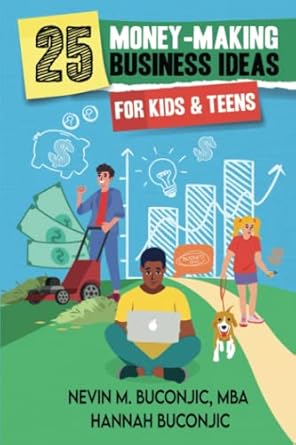 25 money making business ideas for kids and teens 1st edition nevin buconjic ,hannah buconjic 1738978605,