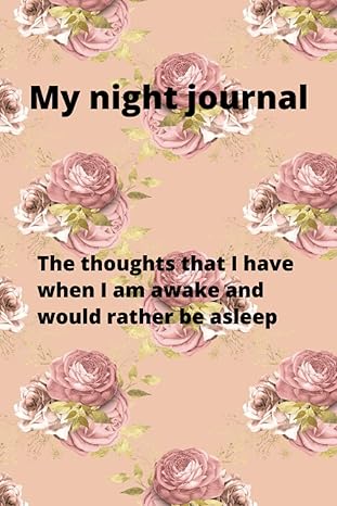 my night journal the thoughts that i have when i am awake and would rather be asleep 1st edition robyn velja