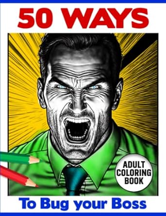 50 ways to berate your boss a snarky non cuss word adult coloring book gag gift for employees 1st edition