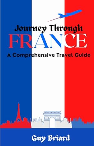 journey through france a comprehensive travel guide 1st edition guy briard b0c9sp2g6c, 979-8851061929