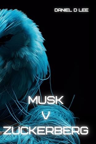musk v zuckerberg the social media data showdown for ai supremacy 1st edition daniel d lee b0cb2fv1fl,