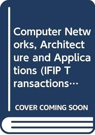 computer networks architecture and applications 1st edition s v raghavan ,g v bochmann ,g pujolle 0444899685,