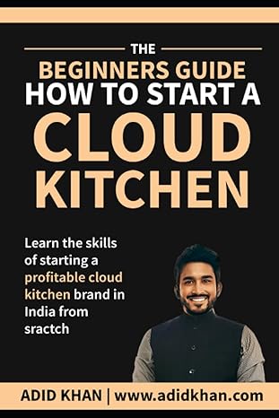 the beginners guide to starting a cloud kitchen business in india 1st edition adid khan 979-8852125774