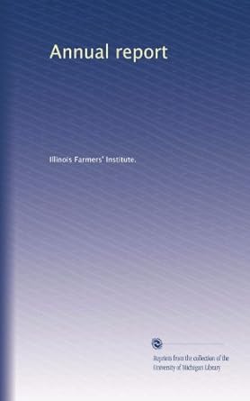annual report 1st edition . illinois farmers institute. b003u6yi9k