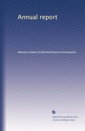annual report 1st edition . american school of oriental research in jerusalem. b003yos0qu