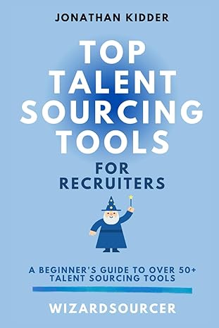 top talent sourcing tools for recruiters a beginner s guide to over 50+ talent sourcing tools 1st edition
