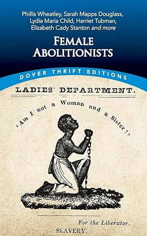 female abolitionists phillis wheatley sarah mapps douglass lydia maria child harriet tubman elizabeth candy