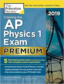 cracking the ap physics 1 exam 2019 premium edition 5 practice tests + content review premium edition the