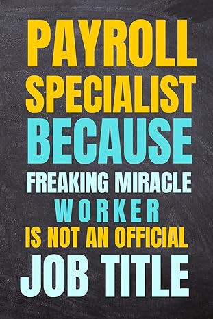 payroll specialist because freaking miracle worker is not an official job title notebooks for work payroll