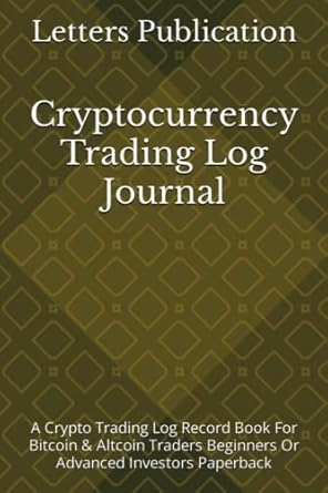 cryptocurrency trading log journal a crypto trading log record book for bitcoin and altcoin traders beginners