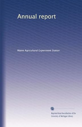 annual report 1st edition . maine agricultural experiment station b002y28tzu