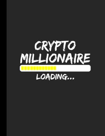 crypto millionaire loading cryptocurrency bitcoin btc notebook journal diary 110 college ruled pages 1st