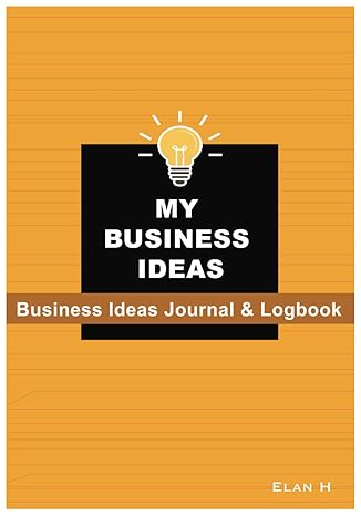 my business ideas idea journal/logbook for entrepreneurs and visionaries 1st edition elan h b0ckpss5gy