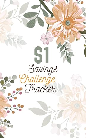 $1 savings challenge tracker the simple way to save big achieving financial freedom with the $1 savings