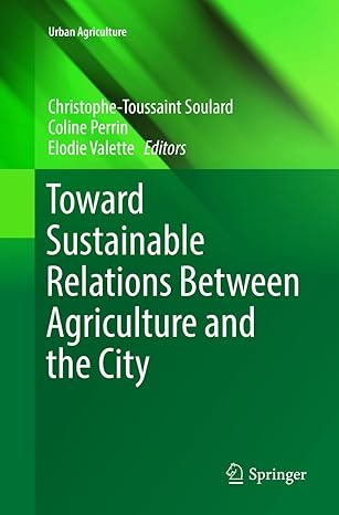 toward sustainable relations between agriculture and the city 1st edition christophe toussaint soulard