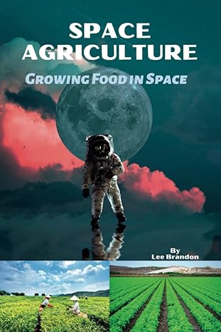 space agriculture growing food in space 1st edition brandon lee 979-8393766498