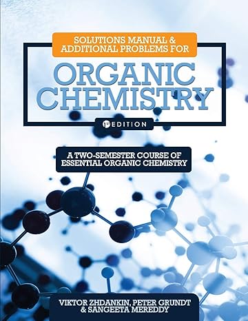 solutions manual and additional problems for organic chemistry a two semester course of essential organic