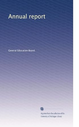 annual report 1st edition . general education board. b003avmzi6