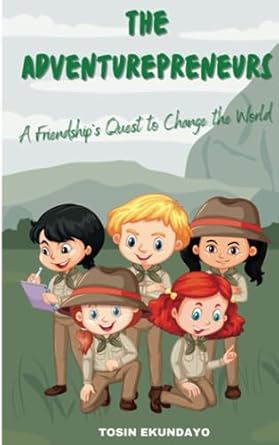 the adventurepreneurs a friendship s quest to change the world 1st edition dr. tosin ekundayo foldn