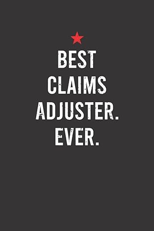 best claims adjuster ever 6 x 9 lined notebook journal appreciation gift for a claims adjuster 1st edition