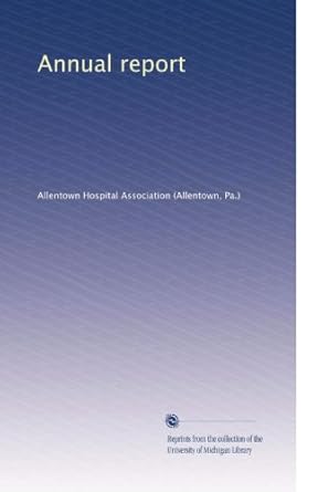 annual report 1st edition . allentown hospital association b002zvqf5g