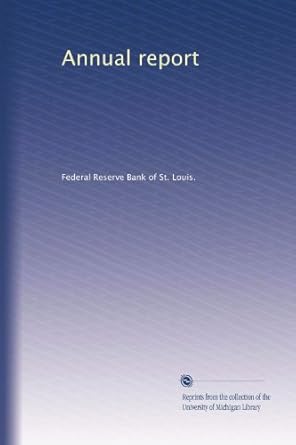 annual report 1st edition . federal reserve bank of st. louis. b003hs4gso