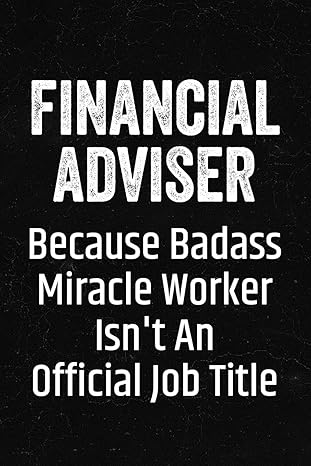 financial adviser because badass miracle worker isn t an official job title black lined journal soft cover