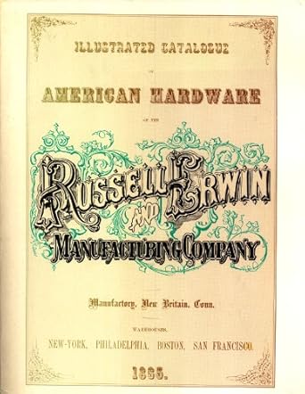 illustrated catalogue of american hardware of the russell and erwin manufacturing company an unabridged