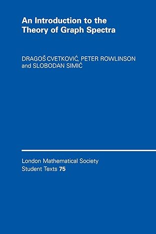 an introduction to the theory of graph spectra 1st edition dragos cvetkovic ,peter rowlinson ,slobodan simic