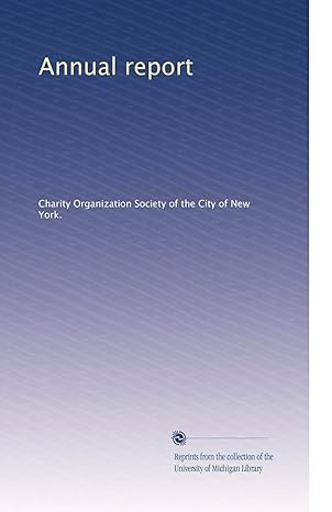 annual report 1st edition . charity organization society of the city of new york. b003aqc4tq