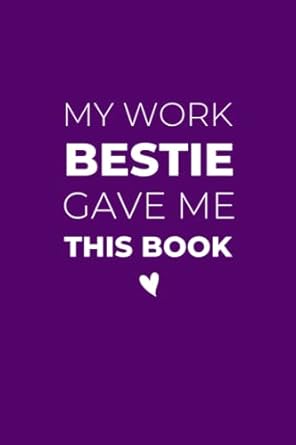 my work bestie gave me this book work bestfriends themed notebook journal 1st edition kaia keaton b0brhcd2bg