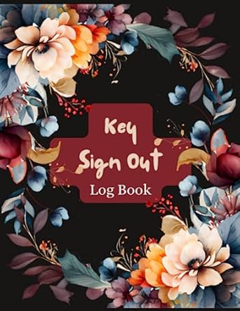 key sign out log book 120 pages floral key control record book for business and personal use 1st edition