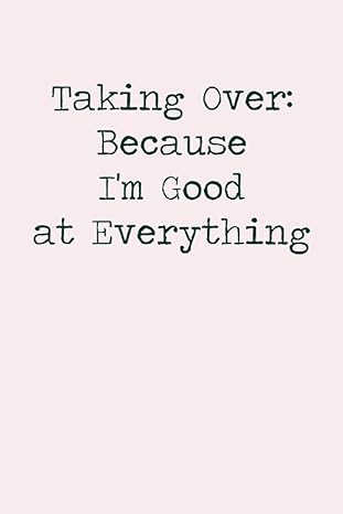 taking over because i m good at everything simple and elegant lined notebook 1st edition classy markers