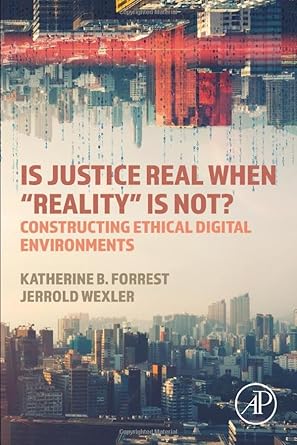 is justice real when reality is not constructing ethical digital environments 1st edition katherine b.