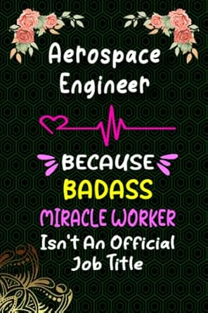 aerospace engineer because badass miracle worker isn t an official job title awesome lined notebook i
