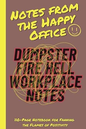 notes from the happy office dumpster fire hell workplace notes 6x9 inch 110 page notebook for fanning the