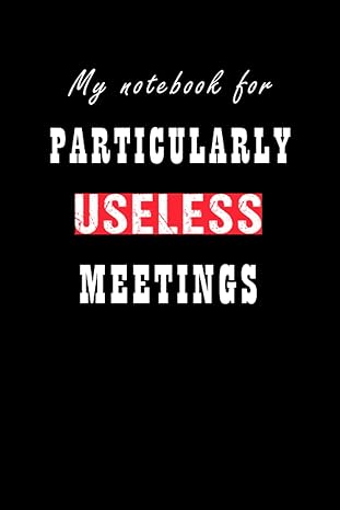 my notebook for particularly useless meetings a5 lined notebook for the office colleagues or boss 110 pages