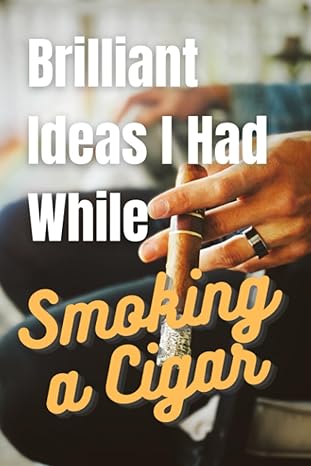 notebook brilliant ideas i had while smoking a cigar funny gift journal for friends co workers cigar lovers