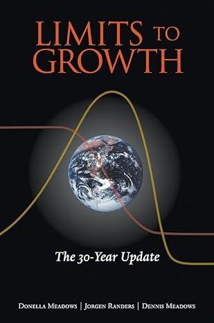 limits to growth the 30 year update 1st edition donella h. meadows ,jorgen randers ,dennis l. meadows