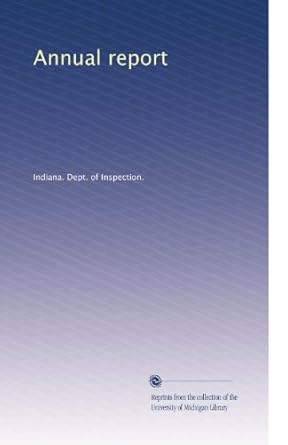 annual report 1st edition . indiana. dept. of inspection. b003akzvc4