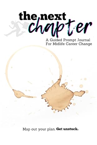 the next chapter a guided prompt journal for midlife career change 1st edition k a hill 979-8987761113