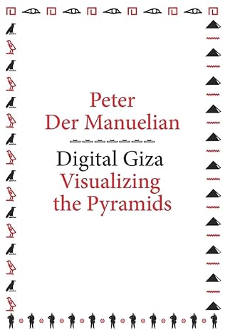 digital giza visualizing the pyramids 1st edition peter der manuelian 0674731239, 978-0674731233