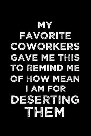 boss gift my favorite coworkers gave me this to remind me funny farewell 6x9 lined notebook journal funny